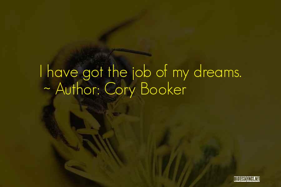 Cory Booker Quotes: I Have Got The Job Of My Dreams.