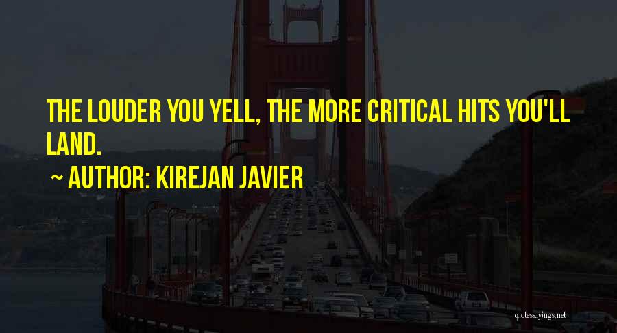 Kirejan Javier Quotes: The Louder You Yell, The More Critical Hits You'll Land.