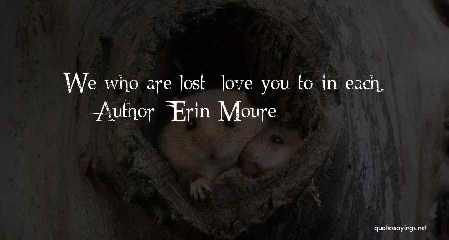 Erin Moure Quotes: We Who Are Lost Love You To In Each.