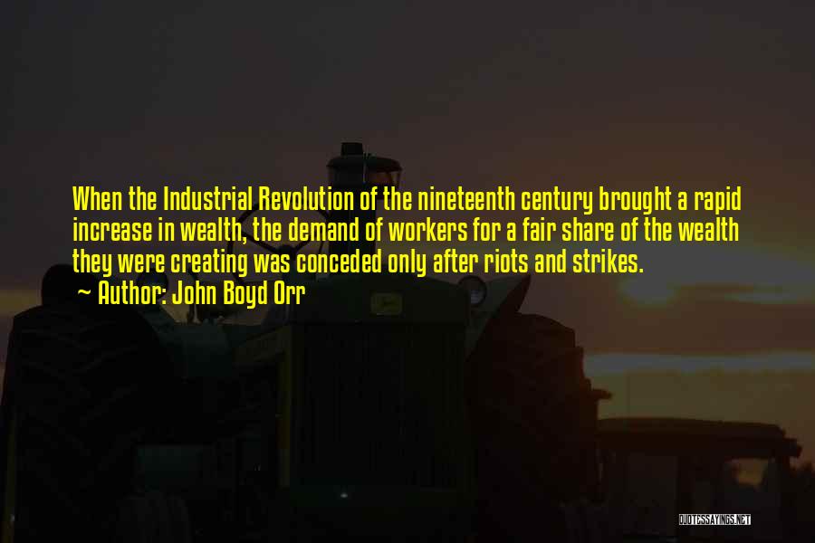 John Boyd Orr Quotes: When The Industrial Revolution Of The Nineteenth Century Brought A Rapid Increase In Wealth, The Demand Of Workers For A