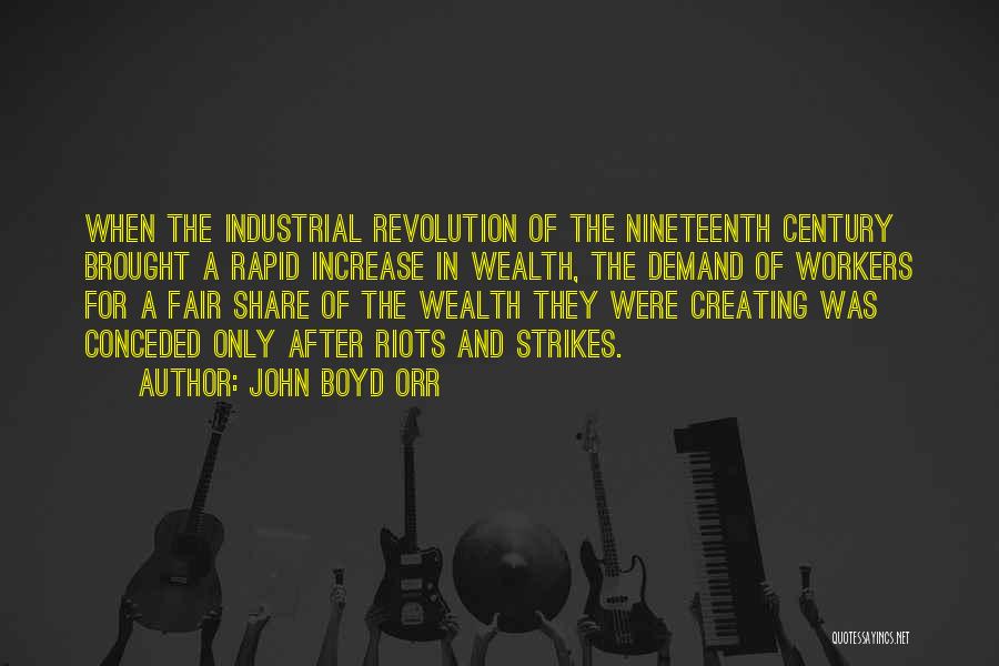 John Boyd Orr Quotes: When The Industrial Revolution Of The Nineteenth Century Brought A Rapid Increase In Wealth, The Demand Of Workers For A