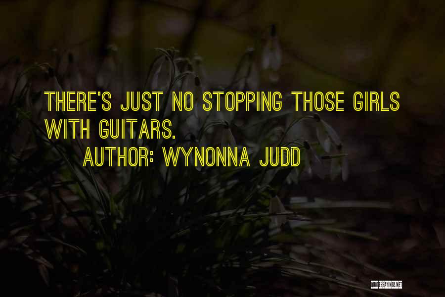 Wynonna Judd Quotes: There's Just No Stopping Those Girls With Guitars.