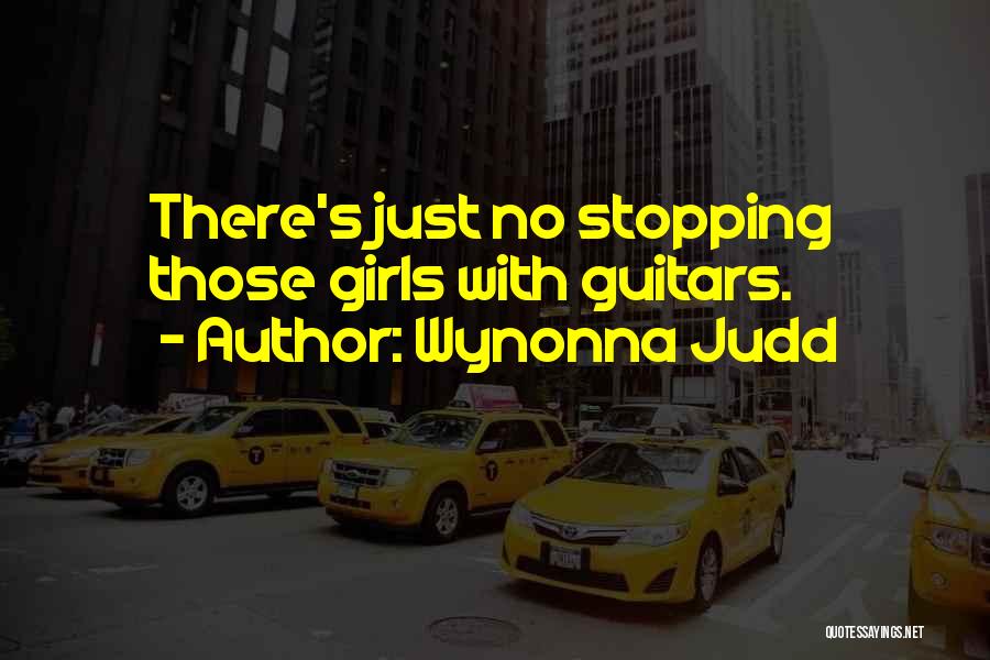 Wynonna Judd Quotes: There's Just No Stopping Those Girls With Guitars.