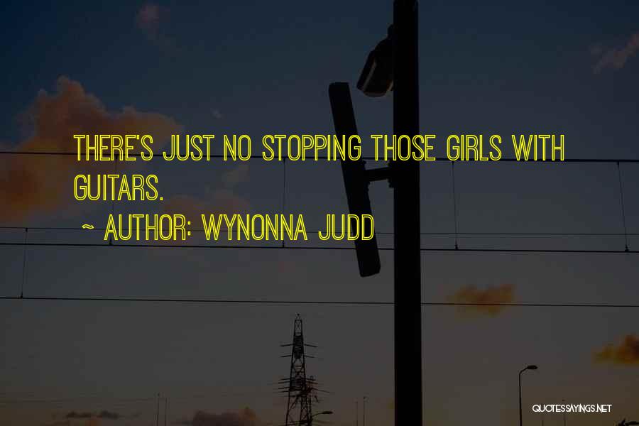 Wynonna Judd Quotes: There's Just No Stopping Those Girls With Guitars.