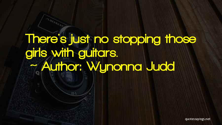 Wynonna Judd Quotes: There's Just No Stopping Those Girls With Guitars.