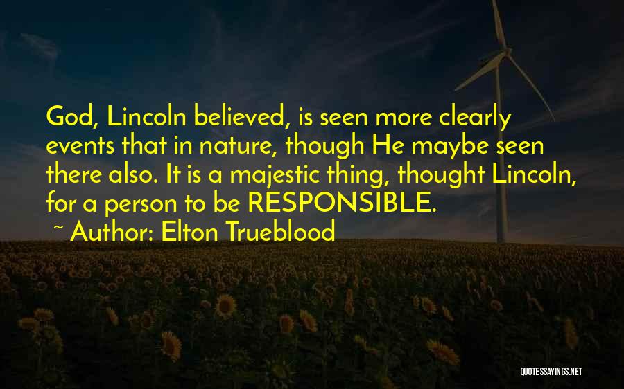 Elton Trueblood Quotes: God, Lincoln Believed, Is Seen More Clearly Events That In Nature, Though He Maybe Seen There Also. It Is A
