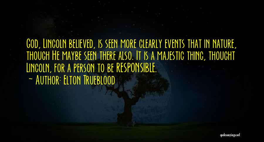 Elton Trueblood Quotes: God, Lincoln Believed, Is Seen More Clearly Events That In Nature, Though He Maybe Seen There Also. It Is A