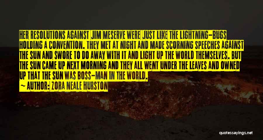 Zora Neale Hurston Quotes: Her Resolutions Against Jim Meserve Were Just Like The Lightning-bugs Holding A Convention. They Met At Night And Made Scorning