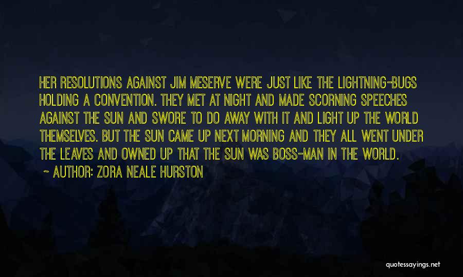 Zora Neale Hurston Quotes: Her Resolutions Against Jim Meserve Were Just Like The Lightning-bugs Holding A Convention. They Met At Night And Made Scorning