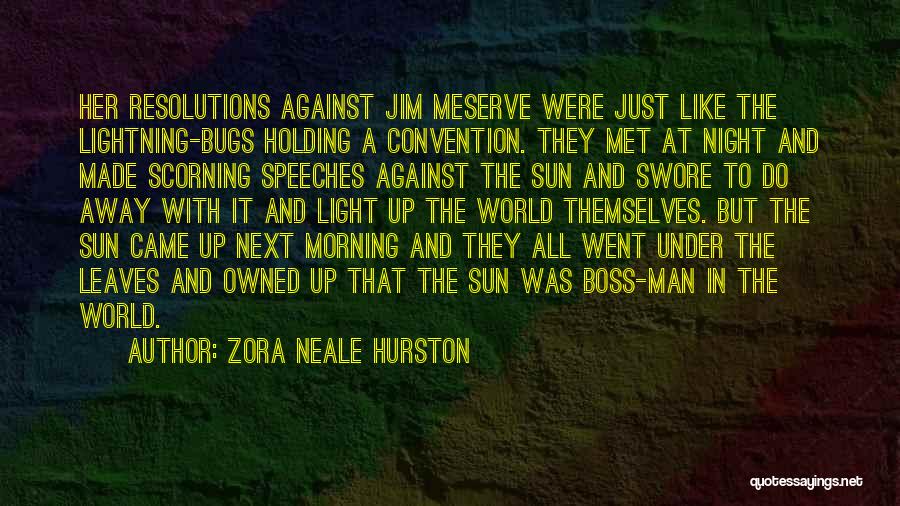 Zora Neale Hurston Quotes: Her Resolutions Against Jim Meserve Were Just Like The Lightning-bugs Holding A Convention. They Met At Night And Made Scorning