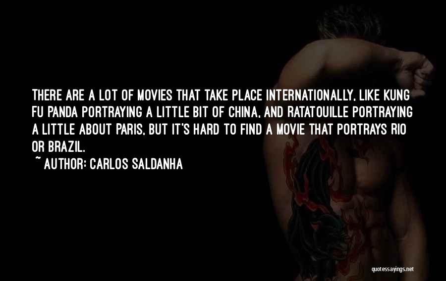 Carlos Saldanha Quotes: There Are A Lot Of Movies That Take Place Internationally, Like Kung Fu Panda Portraying A Little Bit Of China,