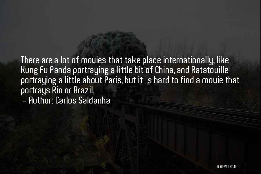 Carlos Saldanha Quotes: There Are A Lot Of Movies That Take Place Internationally, Like Kung Fu Panda Portraying A Little Bit Of China,