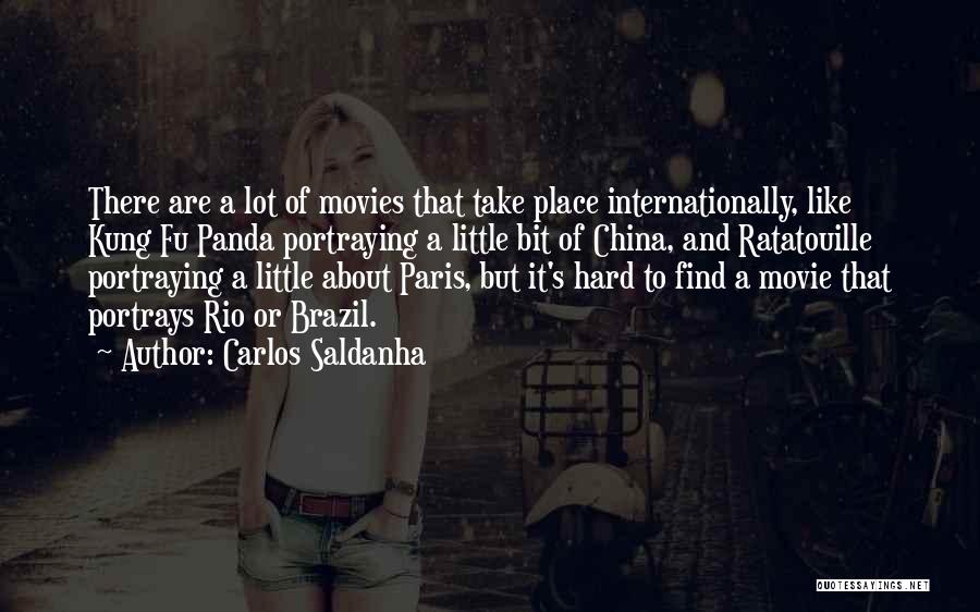 Carlos Saldanha Quotes: There Are A Lot Of Movies That Take Place Internationally, Like Kung Fu Panda Portraying A Little Bit Of China,