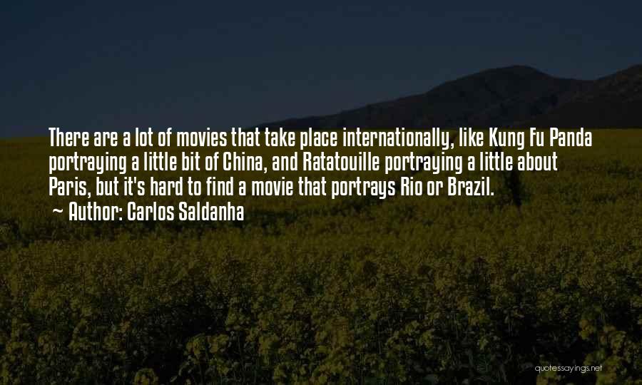 Carlos Saldanha Quotes: There Are A Lot Of Movies That Take Place Internationally, Like Kung Fu Panda Portraying A Little Bit Of China,
