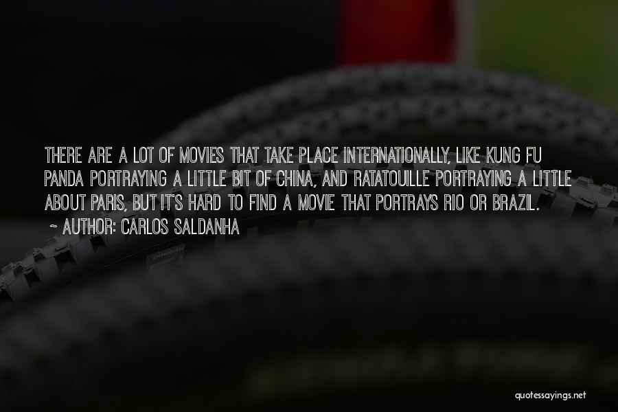 Carlos Saldanha Quotes: There Are A Lot Of Movies That Take Place Internationally, Like Kung Fu Panda Portraying A Little Bit Of China,