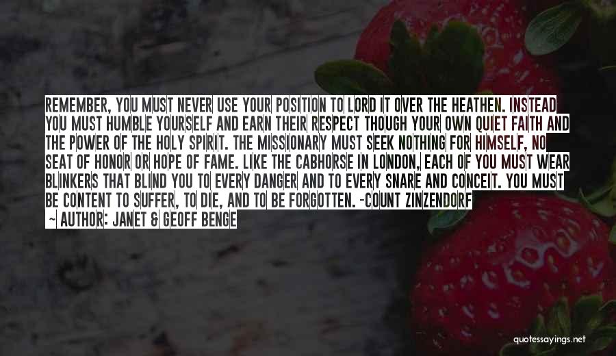 Janet & Geoff Benge Quotes: Remember, You Must Never Use Your Position To Lord It Over The Heathen. Instead You Must Humble Yourself And Earn