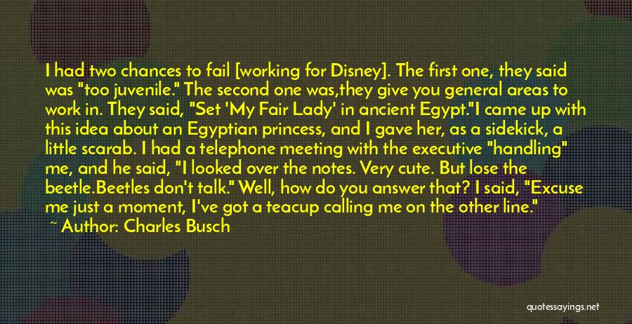 Charles Busch Quotes: I Had Two Chances To Fail [working For Disney]. The First One, They Said Was Too Juvenile. The Second One