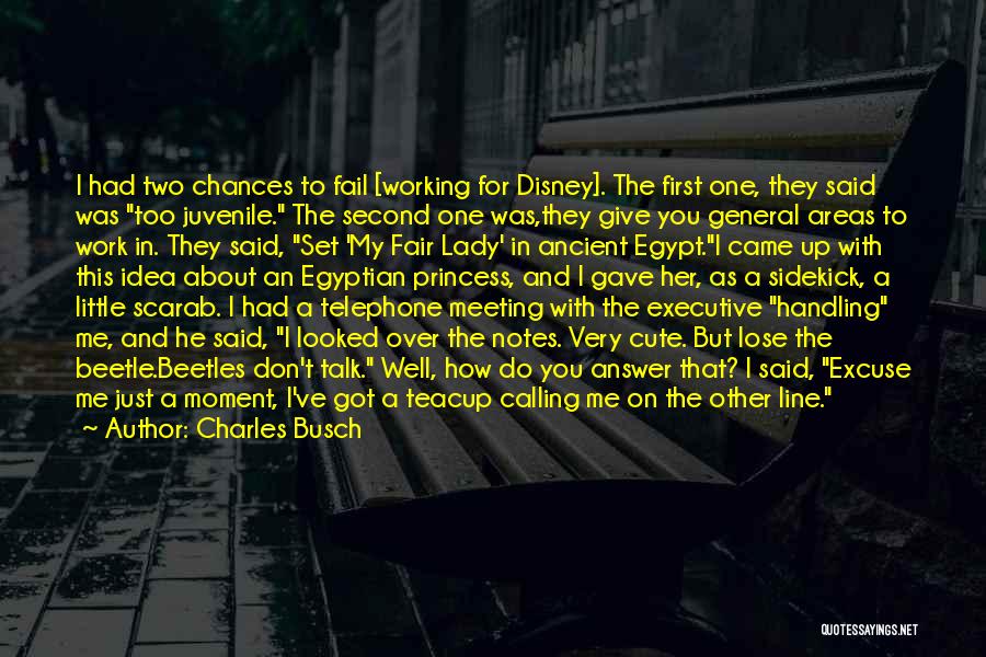 Charles Busch Quotes: I Had Two Chances To Fail [working For Disney]. The First One, They Said Was Too Juvenile. The Second One
