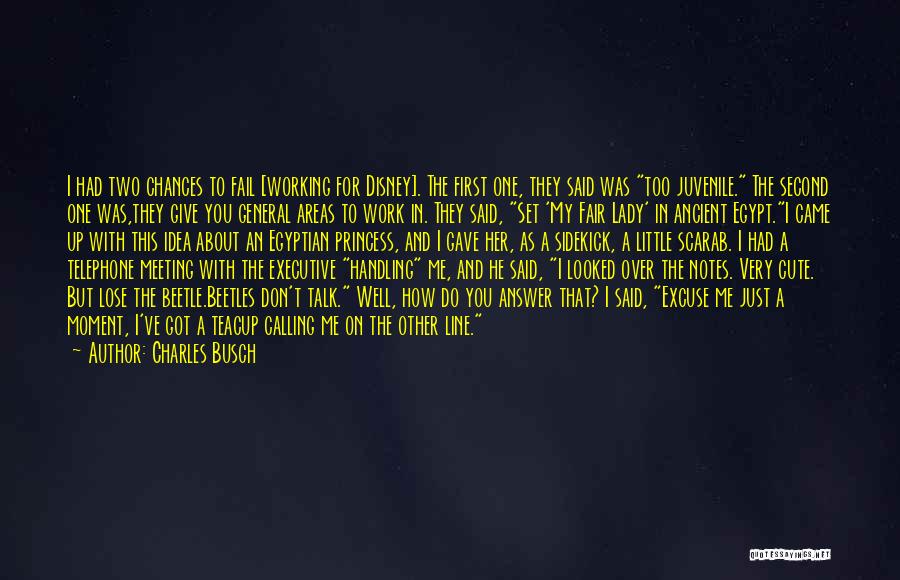 Charles Busch Quotes: I Had Two Chances To Fail [working For Disney]. The First One, They Said Was Too Juvenile. The Second One