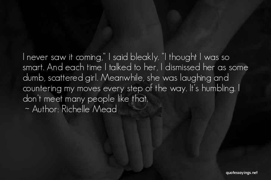 Richelle Mead Quotes: I Never Saw It Coming, I Said Bleakly. I Thought I Was So Smart. And Each Time I Talked To