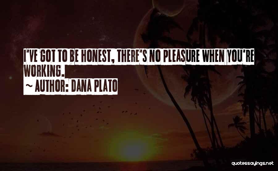 Dana Plato Quotes: I've Got To Be Honest, There's No Pleasure When You're Working.