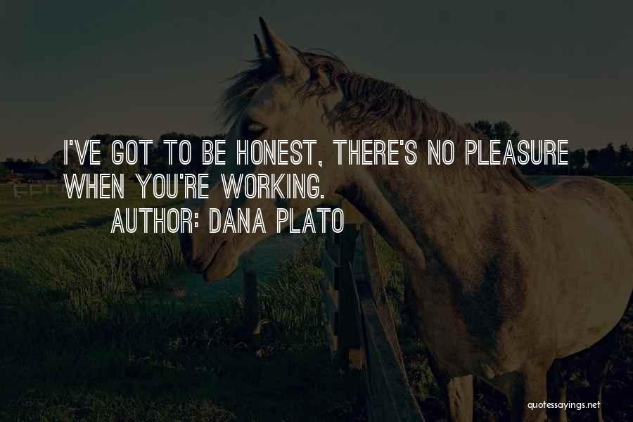 Dana Plato Quotes: I've Got To Be Honest, There's No Pleasure When You're Working.