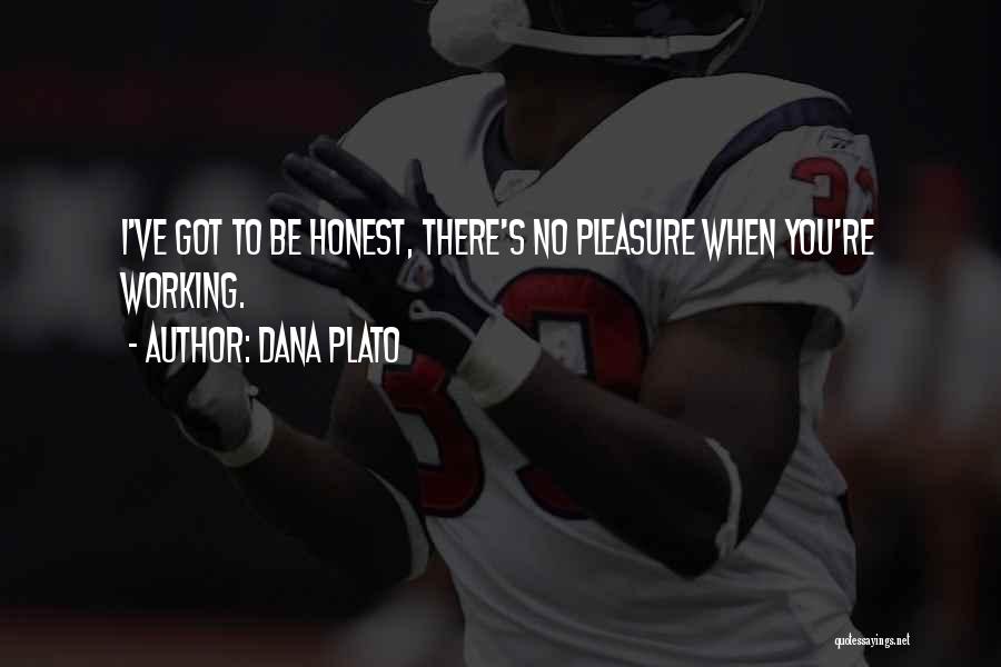 Dana Plato Quotes: I've Got To Be Honest, There's No Pleasure When You're Working.