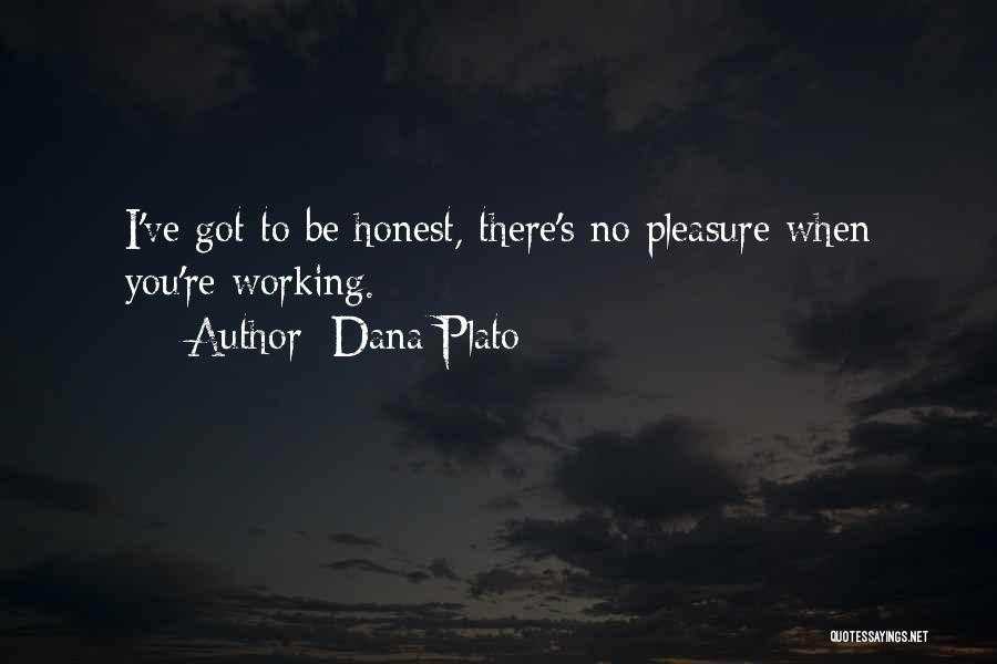 Dana Plato Quotes: I've Got To Be Honest, There's No Pleasure When You're Working.
