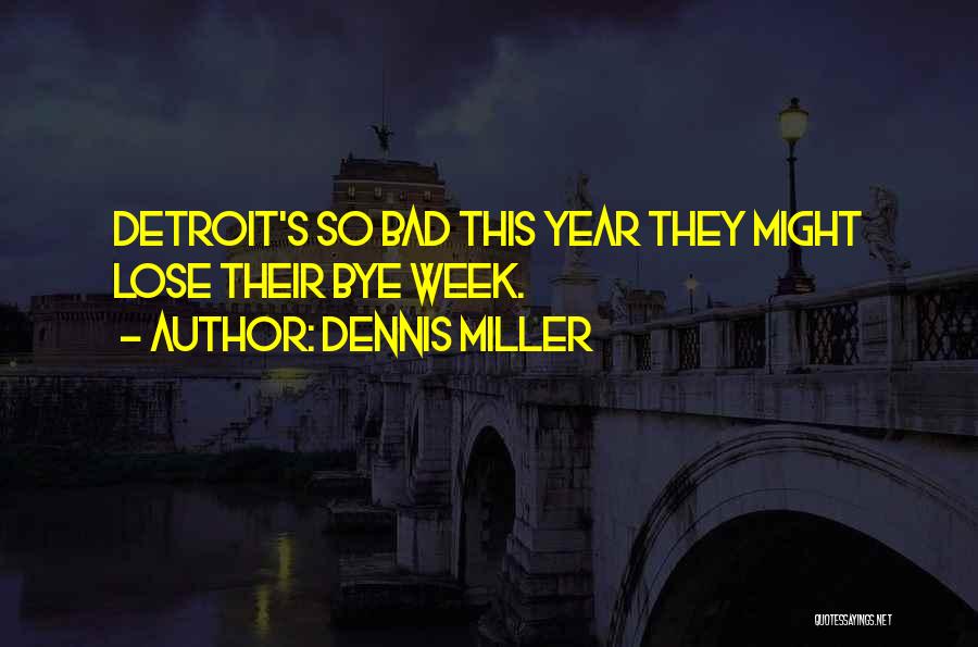 Dennis Miller Quotes: Detroit's So Bad This Year They Might Lose Their Bye Week.