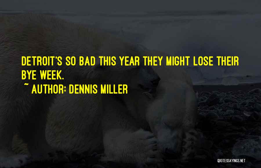 Dennis Miller Quotes: Detroit's So Bad This Year They Might Lose Their Bye Week.