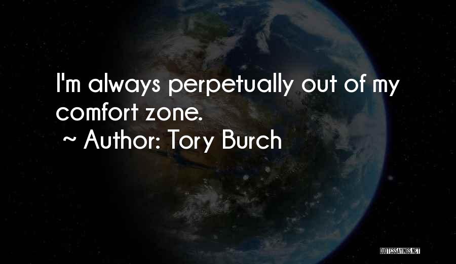 Tory Burch Quotes: I'm Always Perpetually Out Of My Comfort Zone.