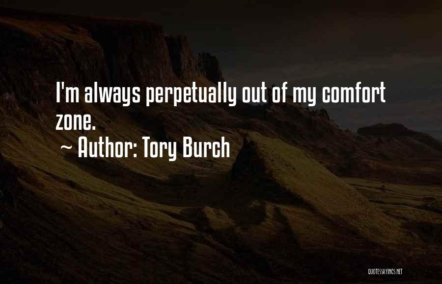Tory Burch Quotes: I'm Always Perpetually Out Of My Comfort Zone.