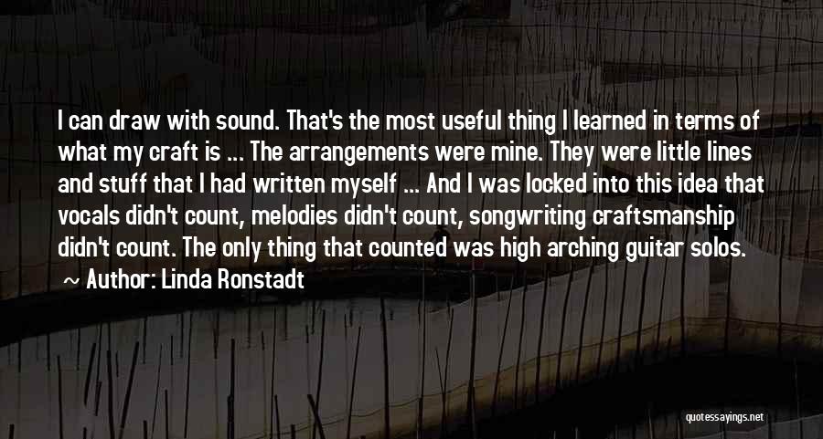 Linda Ronstadt Quotes: I Can Draw With Sound. That's The Most Useful Thing I Learned In Terms Of What My Craft Is ...