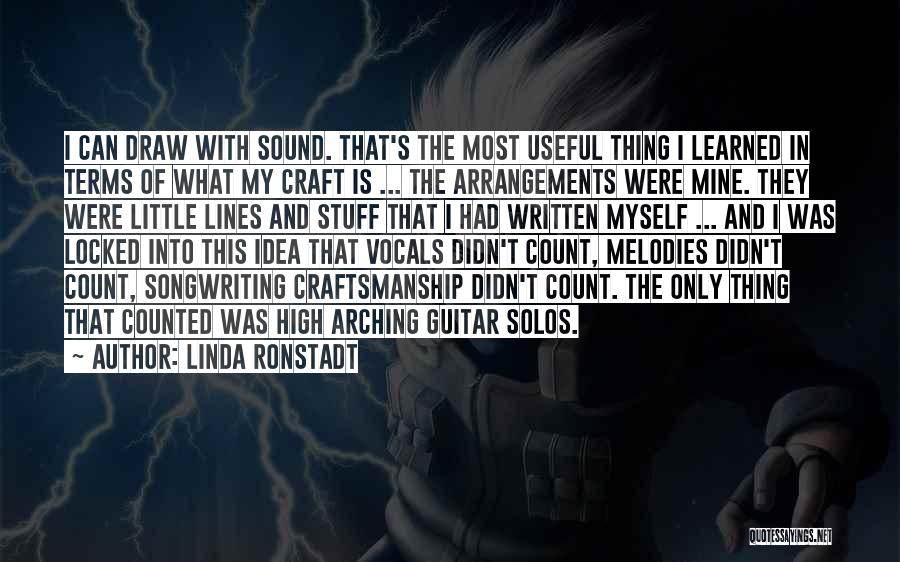 Linda Ronstadt Quotes: I Can Draw With Sound. That's The Most Useful Thing I Learned In Terms Of What My Craft Is ...