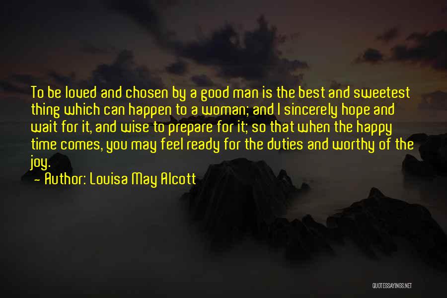 Louisa May Alcott Quotes: To Be Loved And Chosen By A Good Man Is The Best And Sweetest Thing Which Can Happen To A