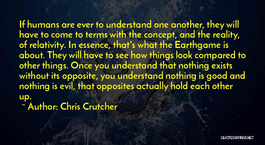 Chris Crutcher Quotes: If Humans Are Ever To Understand One Another, They Will Have To Come To Terms With The Concept, And The
