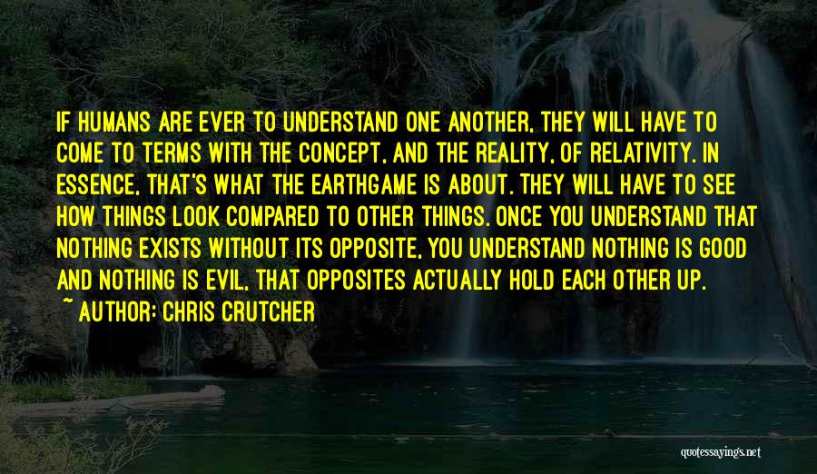 Chris Crutcher Quotes: If Humans Are Ever To Understand One Another, They Will Have To Come To Terms With The Concept, And The