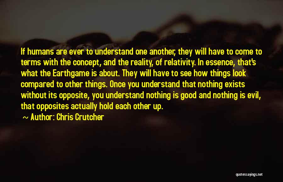 Chris Crutcher Quotes: If Humans Are Ever To Understand One Another, They Will Have To Come To Terms With The Concept, And The