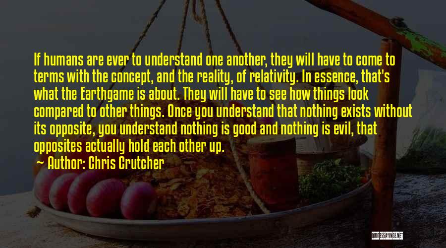 Chris Crutcher Quotes: If Humans Are Ever To Understand One Another, They Will Have To Come To Terms With The Concept, And The