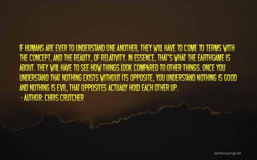 Chris Crutcher Quotes: If Humans Are Ever To Understand One Another, They Will Have To Come To Terms With The Concept, And The