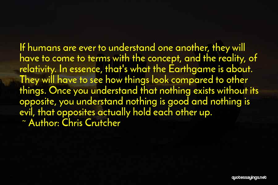 Chris Crutcher Quotes: If Humans Are Ever To Understand One Another, They Will Have To Come To Terms With The Concept, And The