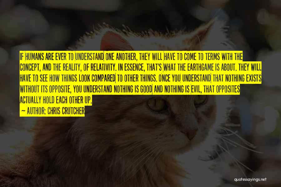 Chris Crutcher Quotes: If Humans Are Ever To Understand One Another, They Will Have To Come To Terms With The Concept, And The