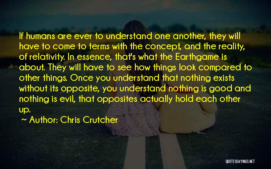 Chris Crutcher Quotes: If Humans Are Ever To Understand One Another, They Will Have To Come To Terms With The Concept, And The