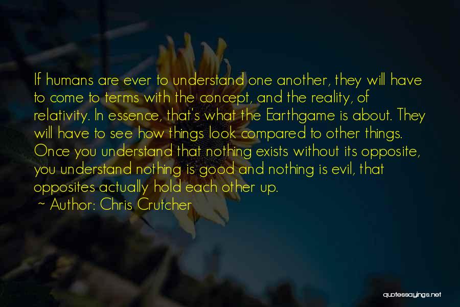 Chris Crutcher Quotes: If Humans Are Ever To Understand One Another, They Will Have To Come To Terms With The Concept, And The