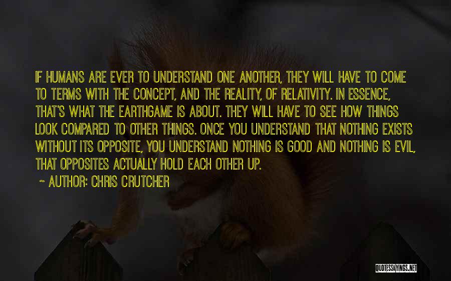 Chris Crutcher Quotes: If Humans Are Ever To Understand One Another, They Will Have To Come To Terms With The Concept, And The