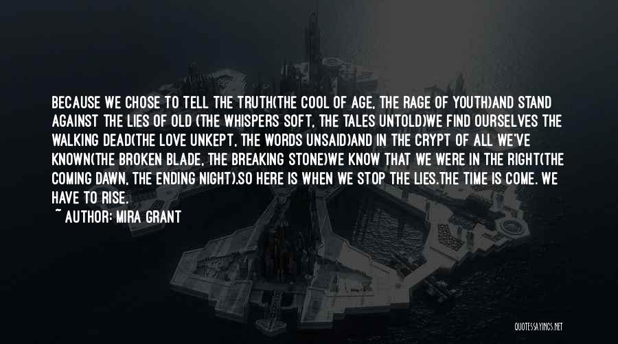 Mira Grant Quotes: Because We Chose To Tell The Truth(the Cool Of Age, The Rage Of Youth)and Stand Against The Lies Of Old