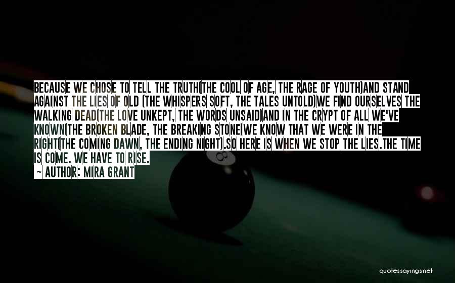 Mira Grant Quotes: Because We Chose To Tell The Truth(the Cool Of Age, The Rage Of Youth)and Stand Against The Lies Of Old