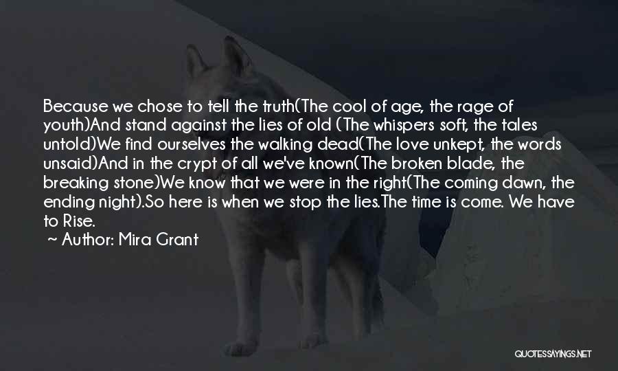 Mira Grant Quotes: Because We Chose To Tell The Truth(the Cool Of Age, The Rage Of Youth)and Stand Against The Lies Of Old