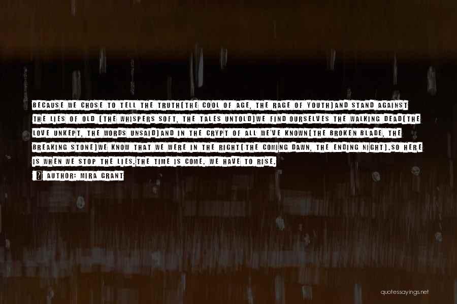 Mira Grant Quotes: Because We Chose To Tell The Truth(the Cool Of Age, The Rage Of Youth)and Stand Against The Lies Of Old