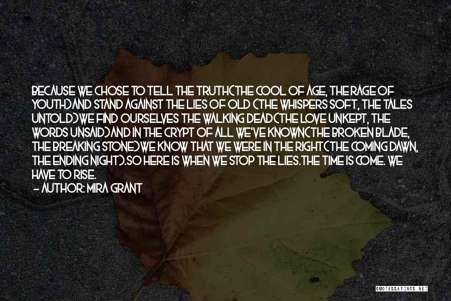 Mira Grant Quotes: Because We Chose To Tell The Truth(the Cool Of Age, The Rage Of Youth)and Stand Against The Lies Of Old